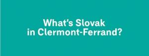 What&#039;s Slovak in Clermont-Ferrand?